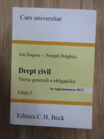 Anticariat: Ion Dogaru - Drept civil. Teoria generala a obligatiilor in reglementarea NCC (editia 2)