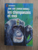 Jane Van Lawick Goodall - Les chimpanzes et moi