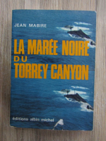 Jean Mabire - La maree noire du Torrey Canyon