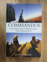 Anticariat: John Parker - Commandos. The inside story of Britain's most elite fighting force