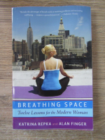 Anticariat: Katrina Repka - Breathing space. Twelve lessons for the modern woman