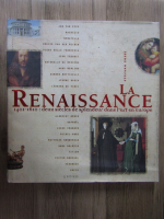 La Renaissance. 1401-1610, deux siecles de splendeur dans l'art en Europe