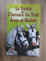 Le guide des chevaux de trait anes et mulets