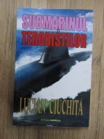 Lucian Ciuchita - Submarinul teroristilor