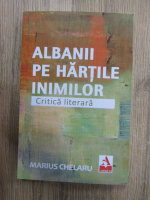 Marius Chelaru - Albanii pe hartile inimilor