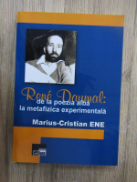 Marius Cristian Ene - Rene Daumal. De la poezia alba la metafizica experimentala