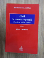 Mirel Dumitru - Ghid de cercetare penala. Conform noilor coduri (editia 4, 2016)