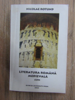 Nicolae Rotund - Literatura romana medievala. Curs