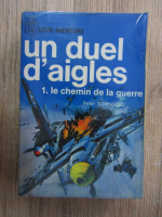 Peter Townsend - Un duel d'aigles, volumul 1. Le chemin de la guerre