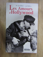 Anticariat: Pierre Lunel - Les amours d'Hollywood