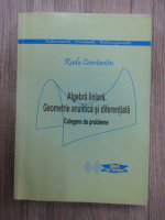 Radu Constantin - Algebra liniara. Geometrie analitica si diferentiala. Culegere de probleme