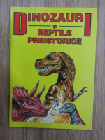 Radu Gavrilescu - Dinozauri si reptile preistorice