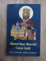 Sfantul Mare Mucenic Cneaz Lazar. Viata, minunile, slujba si acatistul