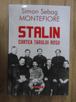 Simon Sebag Montefiore - Stalin. Curtea Tarului Rosu