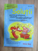 Steve Bass - Solutii pentru problemele cauzate de calculator