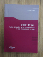 Anticariat: Teodor Manea - Drept penal. Partea speciala si infractiuni prevazute in legi speciale. Note de curs