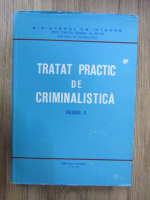 Tratat practic de criminalistica (volumul 2)