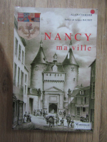 Alain Coursier - Nancy, ma ville