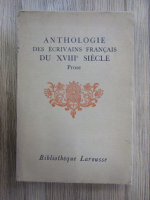 Anthologie des ecrivains francais du XVIII siecle. Prose