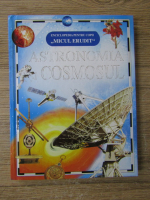 Astronomia si cosmosul. Enciclopedia pentru copii