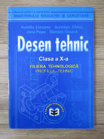 Aureliu Turcanu, Aurelian Chivu, Jana Popa - Desen tehnic, clasa X-a. Filiera tehnologica, profil tehnic