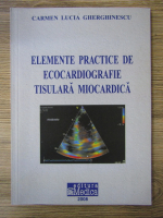 Carmen Lucia Gherghinescu - Elemente practice de ecocardiografie tisulara miocardica