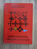 Ceuca Sever Lucian, Ceuca Lucian Victor - Ordine monahale. Calugari si cavaleri