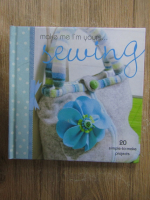 Cheryl Brown - Make me I'm yours... sewing. 20 simple to make projects