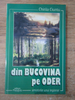 Chirila Ciuntu - Din Bucovina pe Oder