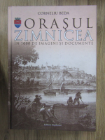 Corneliu Beda - Orasul Zimnicea in 1000 de imagini si documente