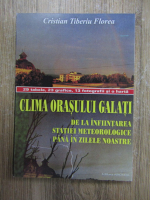 Cristian Tiberiu Florea - Clima Orasului Galati de la infiintarea statiei meteorologice pana in zilele noastre