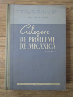 Culegere de probleme de mecanica (volumul 1)