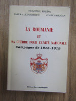 Anticariat: Dumitru Preda - La Roumanie et sa guerre pour l'unite nationale. Campagne de 1918-1919