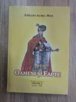 Emilian Aurel Man - Oameni si fapte