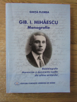 Anticariat: Florea Ghita - Gib. I. Mihaescu. Monografie