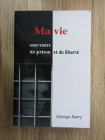 Anticariat: George Sarry - Ma vie. Souvenirs de prison et de liberte