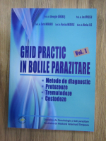 Gheorghe Darabus - Ghid practic in bolile parazitare, volumul 1. Metode de diagnostic, protozooze, trematodoze, gestodoze