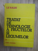 I. F. Radu - Tratat de tehnologie a fructelor si legumelor (volumul 1)