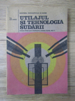 Ilie Vasile - Utilajul si tehnologia sudarii. Manual pentru scoli profesionale (meseria sudor), anul II