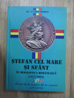 Anticariat: Ion Dogaru - Stefan cel Mare si Sfant in medalistica romaneasca (1871-2004)