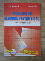 Ion Petrica, Ion Lazar - Probleme de algebra pentru liceu, clasa a IX-a (volumul 1)