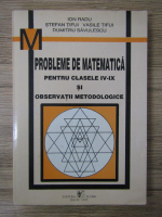 Ion Radu, Stefan Tifui, Vasile Tifui, Dumitru Savulescu - Probleme de matematica pentru clasele IV-IX si observatii merodologice