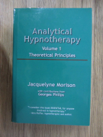 Jacquelyne Morison - Analytical hypnotherapy, volumul 1. Theoretical principles