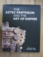 John M. D. Pohl - The aztec pantheon and the art of empire