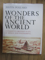 Justin Pollard - Wonders of the ancient world. Antiquity's greatest feats of design and engineering