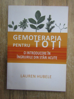 Lauren Hubele - Gemoterapia pentru toti. O introducere in ingrijirile din stari acute