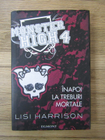 Lisi Harrison - Monster High, volumul 4. Inapoi la treburi mortale