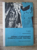 M. Ciutea - Utilajul si tehnologia confectiilor textile