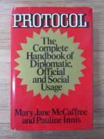 Mary Jane McCaffree - Protocol. The complete handbook of diplomatic, official and social usage