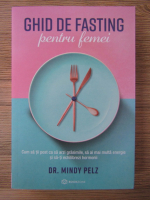 Mindy Pelz - Ghid de fasting pentru femei